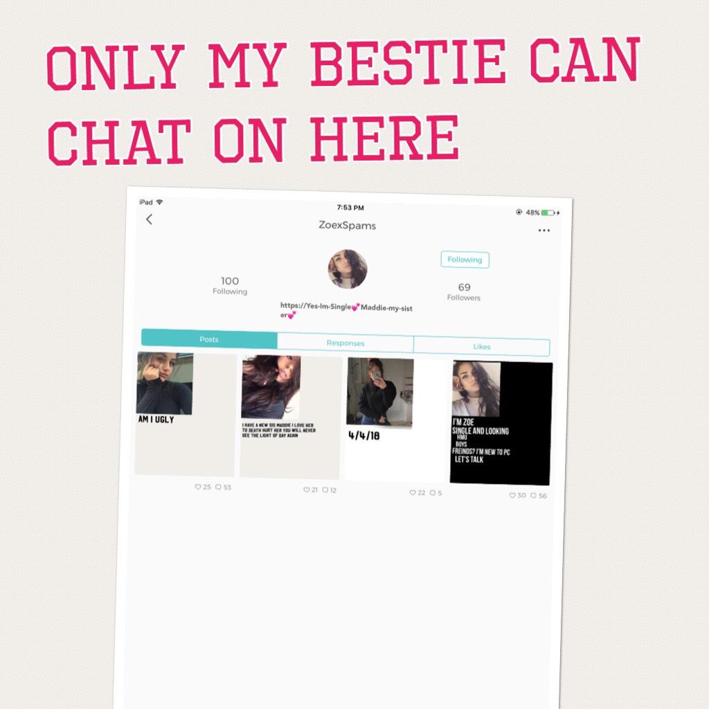 Only my bestie can chat on here