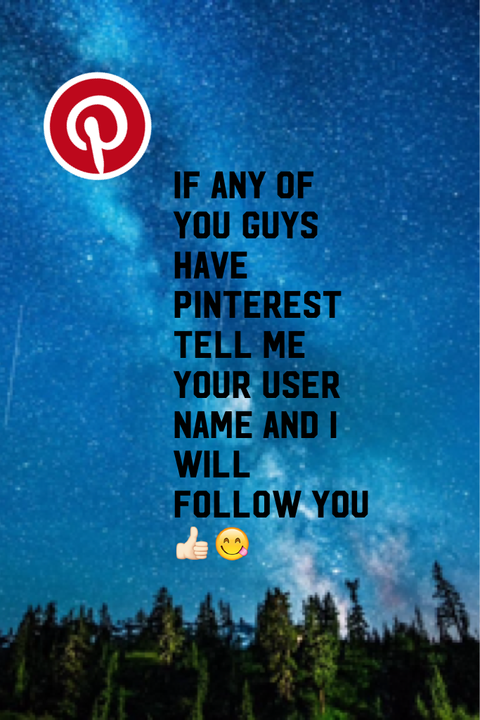 If any of you guys have Pinterest tell me your user name and I will follow you 👍🏻😋