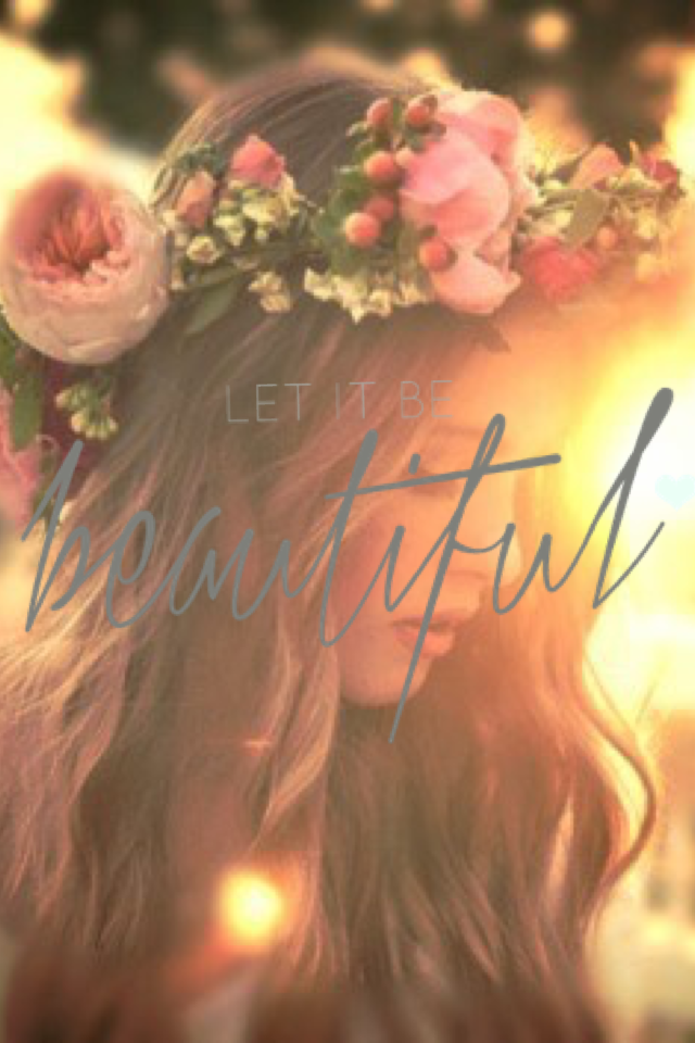 Let it be beautiful 