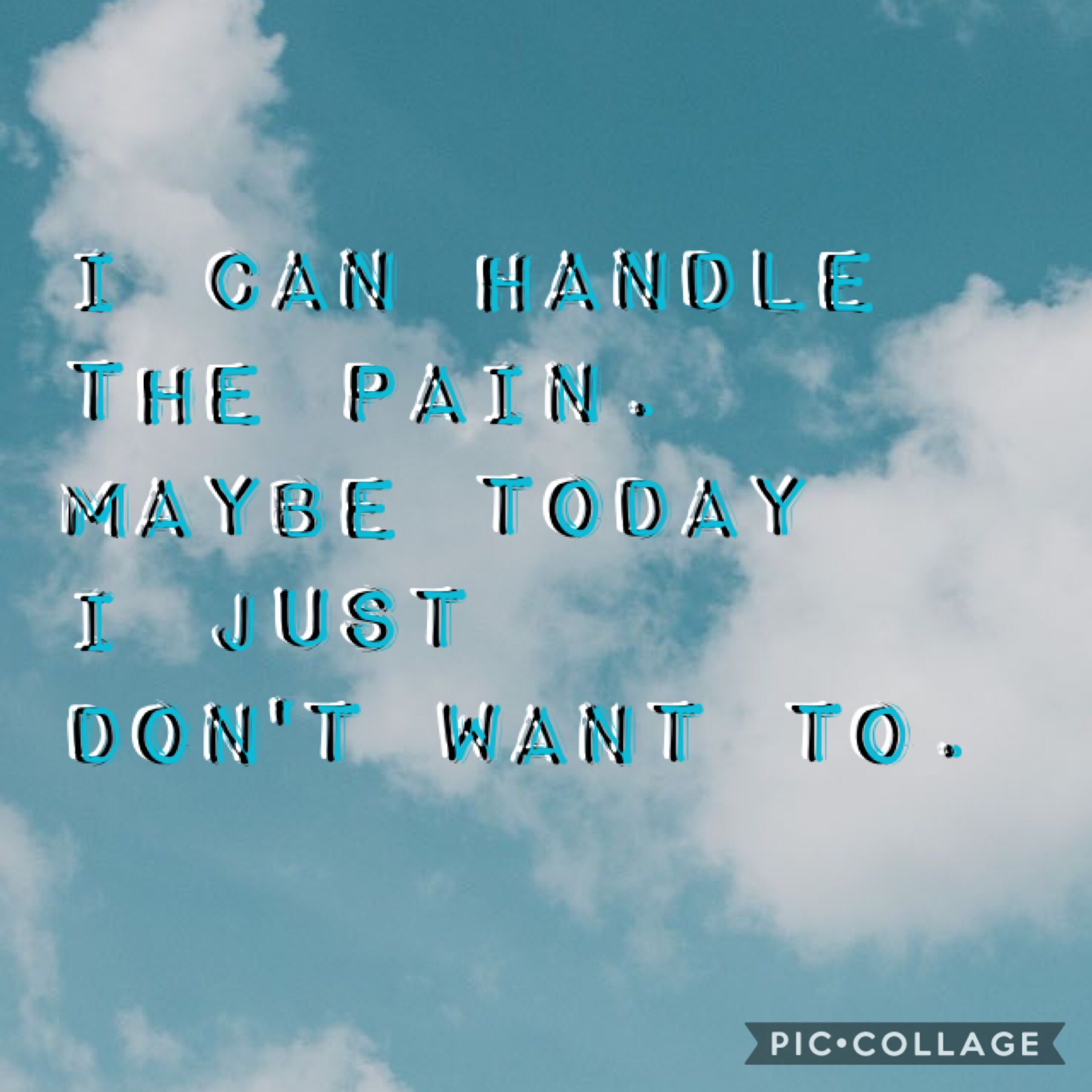 i can handle 
the pain. 
maybe today 
i just 
don't want to. 