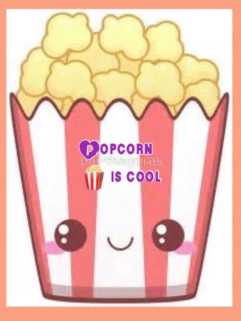 Popcorn 🍿 is cool