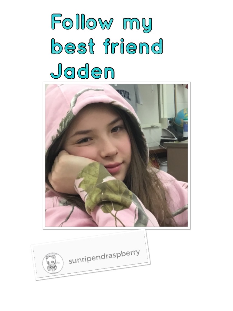 Follow my best friend Jaden