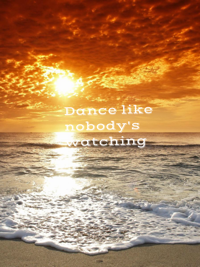 Dance like nobody's watching 