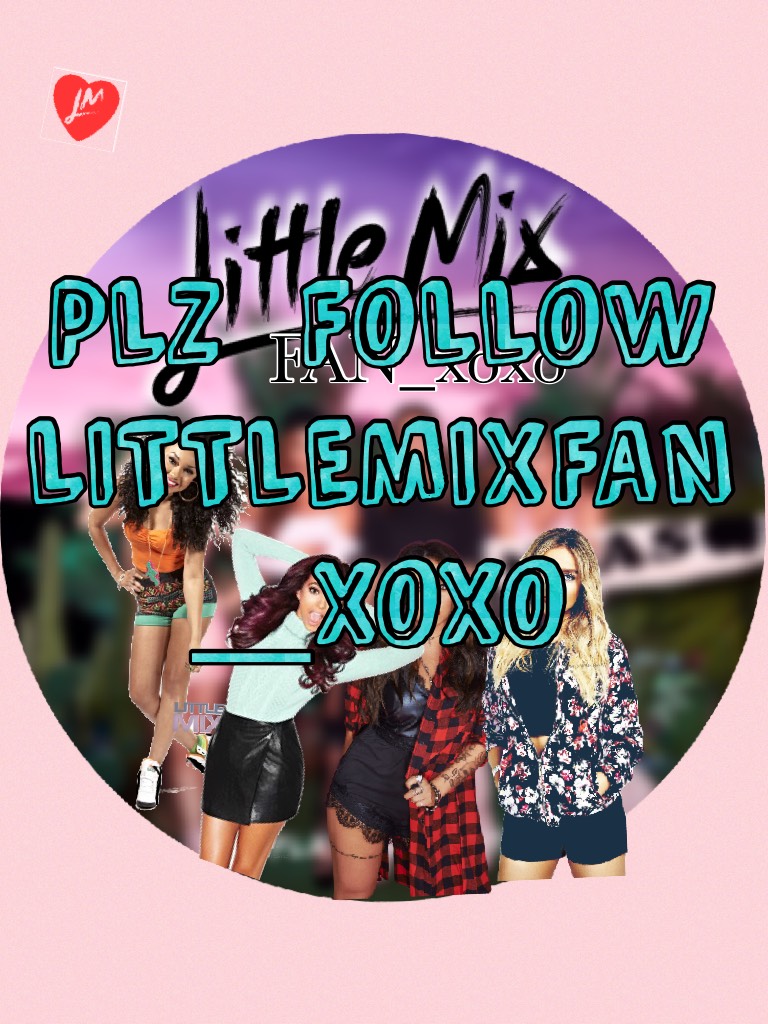 Please follow Littlemixfan_xoxo