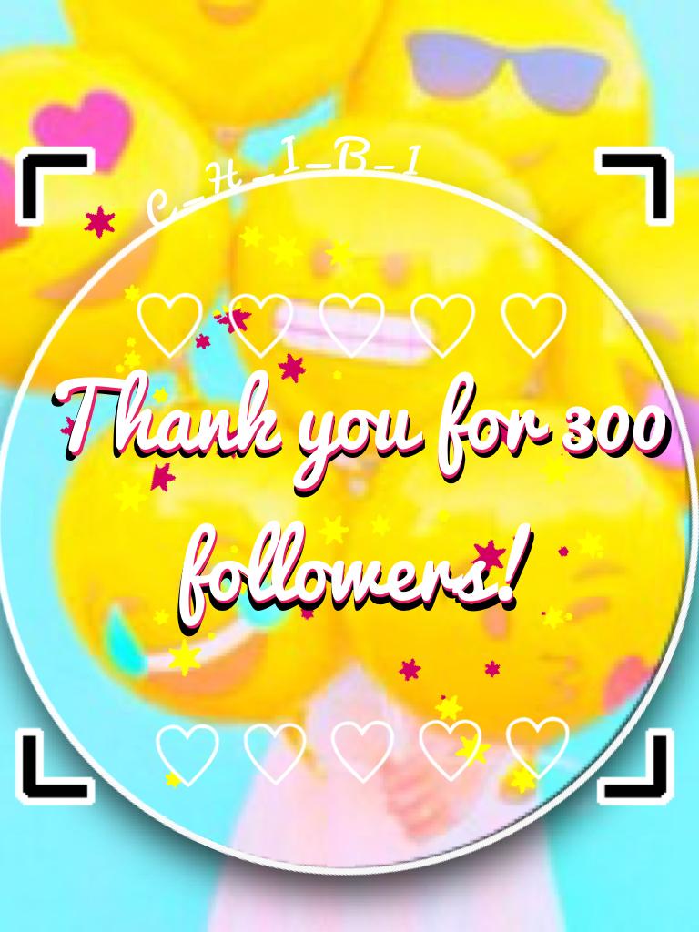 Thank you for 300 followers! Illysm!