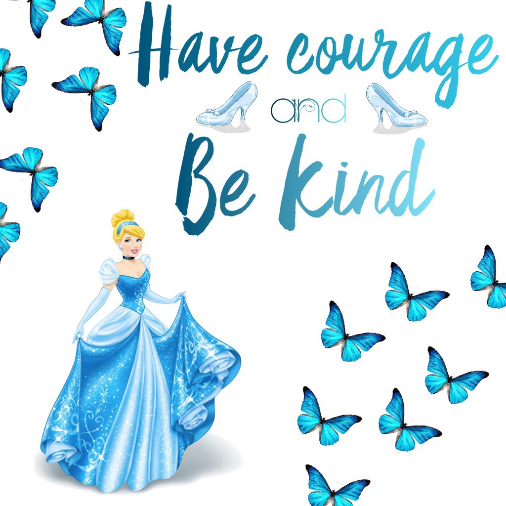Have Courage and Be Kind 💙👠