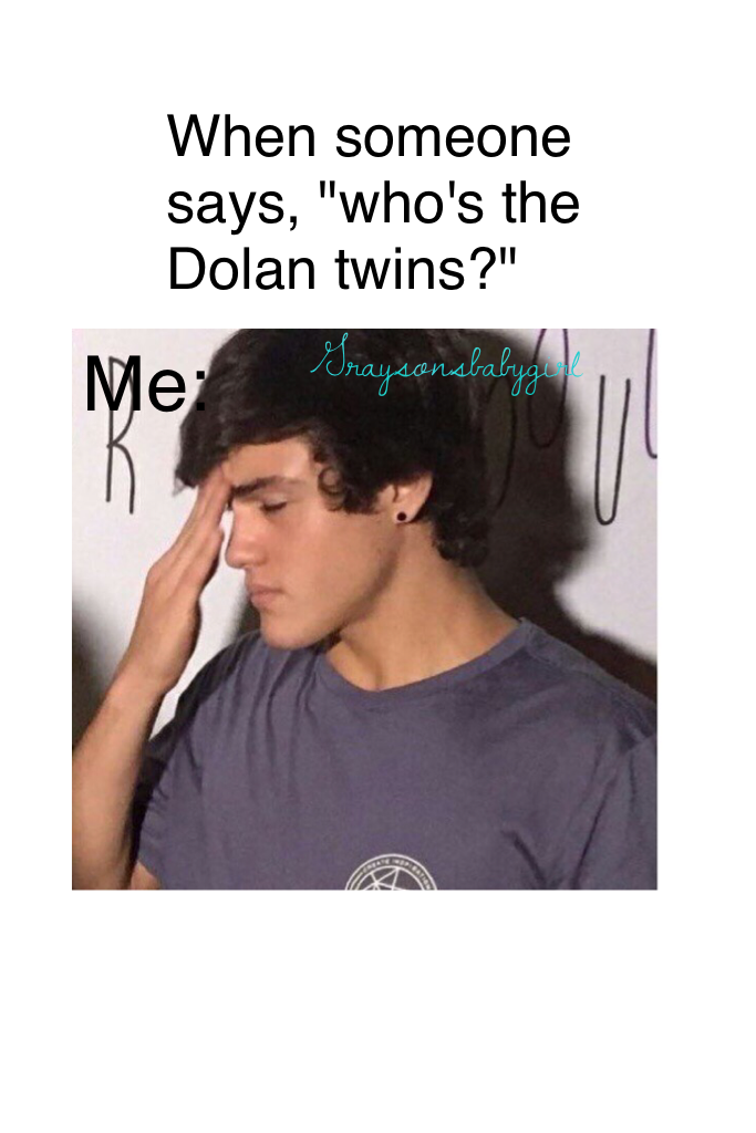 Ugh. My friend said she loved the Dolan twins but didn't know the difference... I almost died on the spot