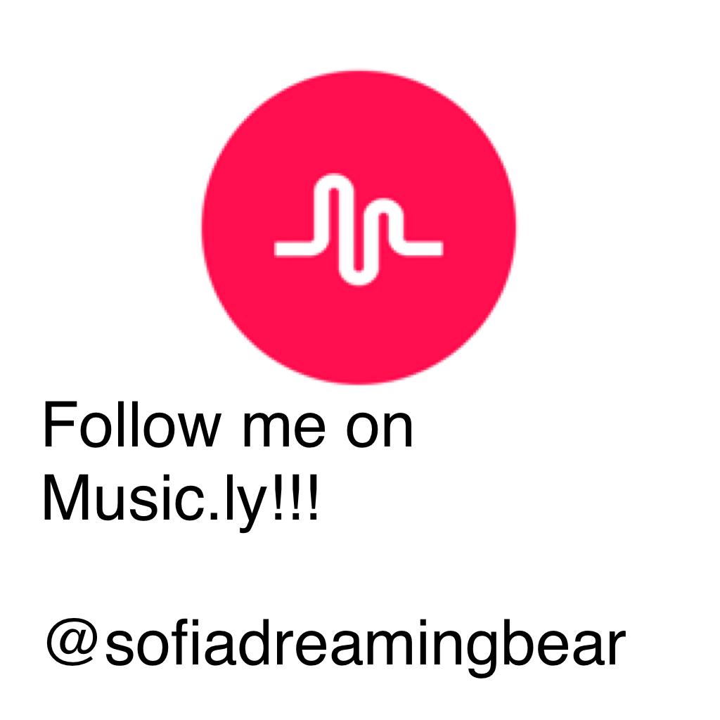 Follow me on Music.ly!!!

@sofiadreamingbear