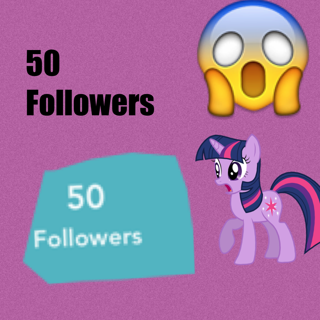 50 Followers!!!!!!!!!😱😱😱😨😱😱😱😱😱😱😱😱😱😱😱😱😱😱😱😱😱😱😱😱