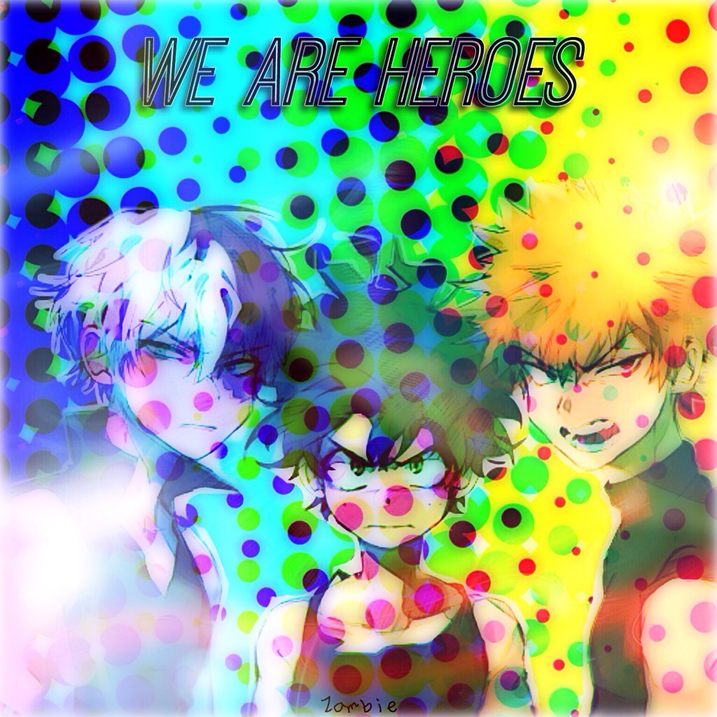 //Tippy Tappy//

"We Are Heroes."
BNHA
I kinda like this