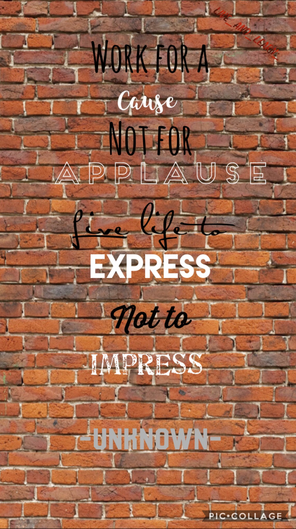 “Work for a cause, not for applause. Live life to express, not to impress “ Enjoy!!