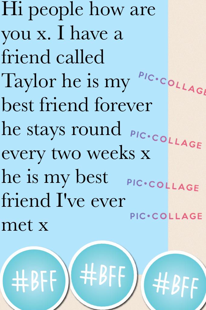 My best friend forever called Taylor 
