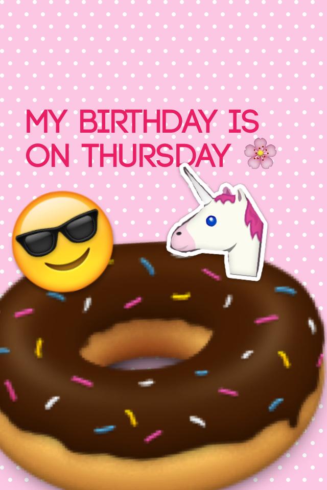 My birthday is on Thursday 🌸
