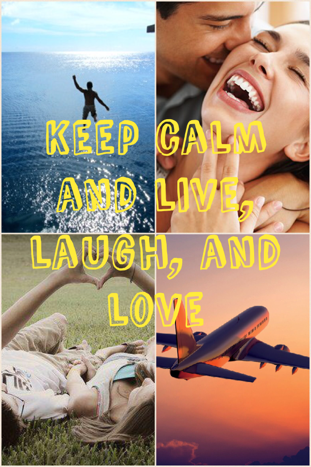 Keep calm and live, laugh, and love