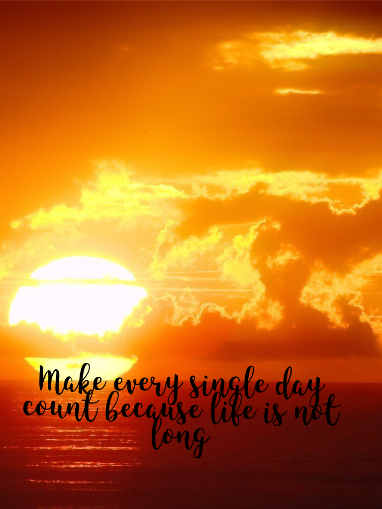 Make every single day count😊😊