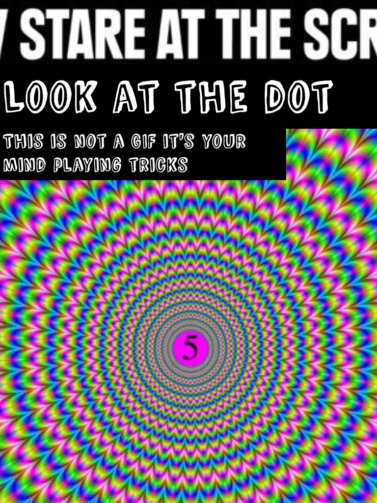 Look at the dot really cool illusion 