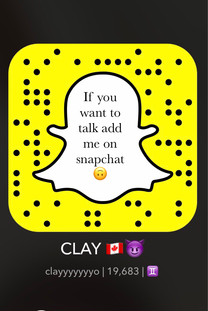 If you want to talk add me on snapchat 🙃