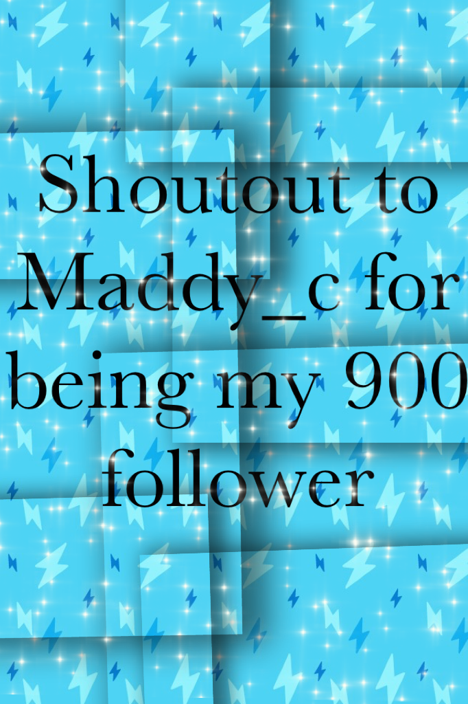 Shoutout to Maddy_c for being my 900 follower 