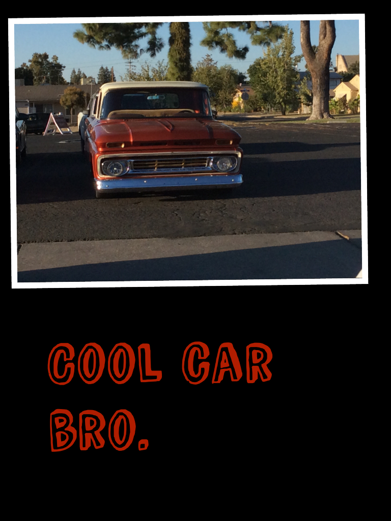 Cool car bro.