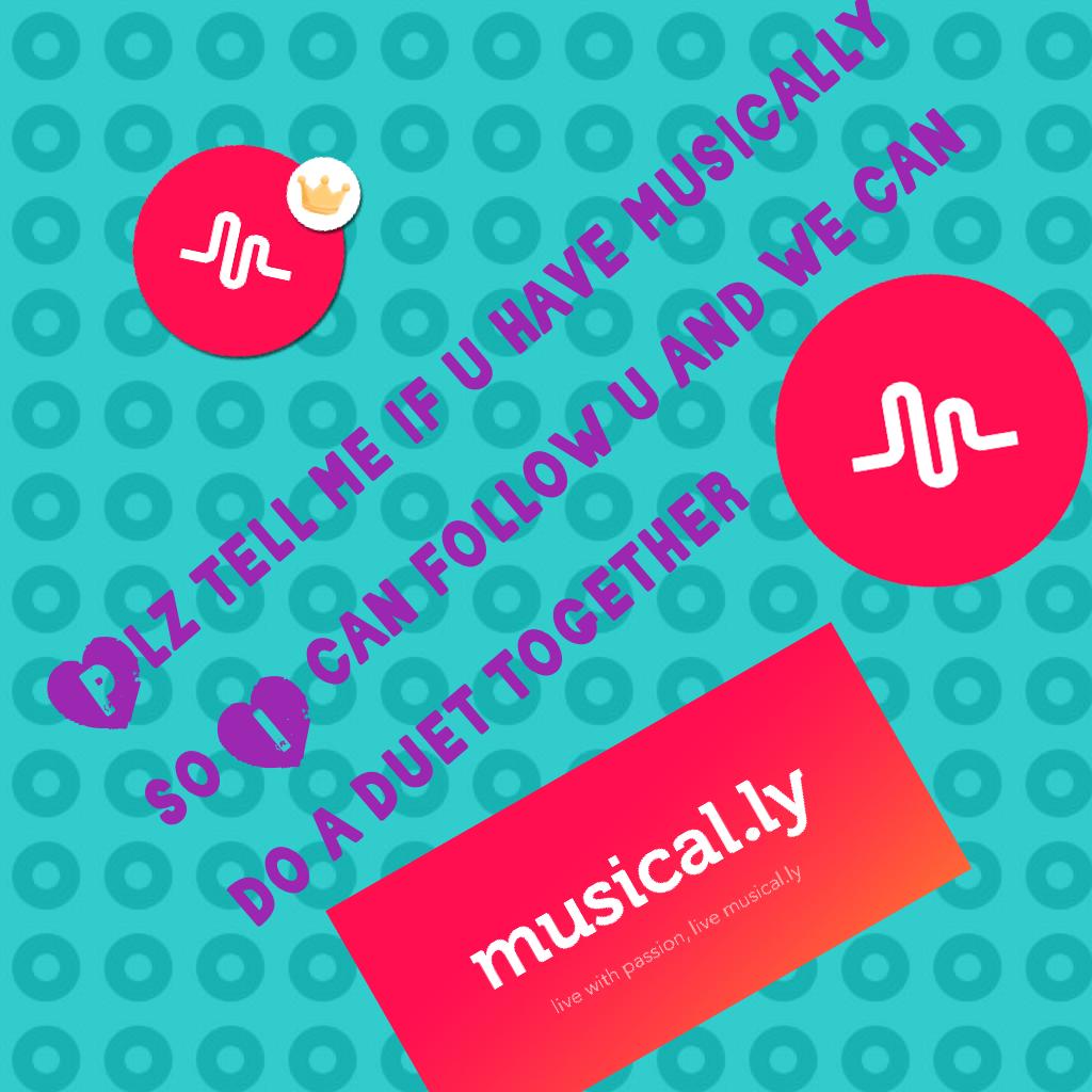 Plz tell me if u have musically so I can follow u and we can do a duet together