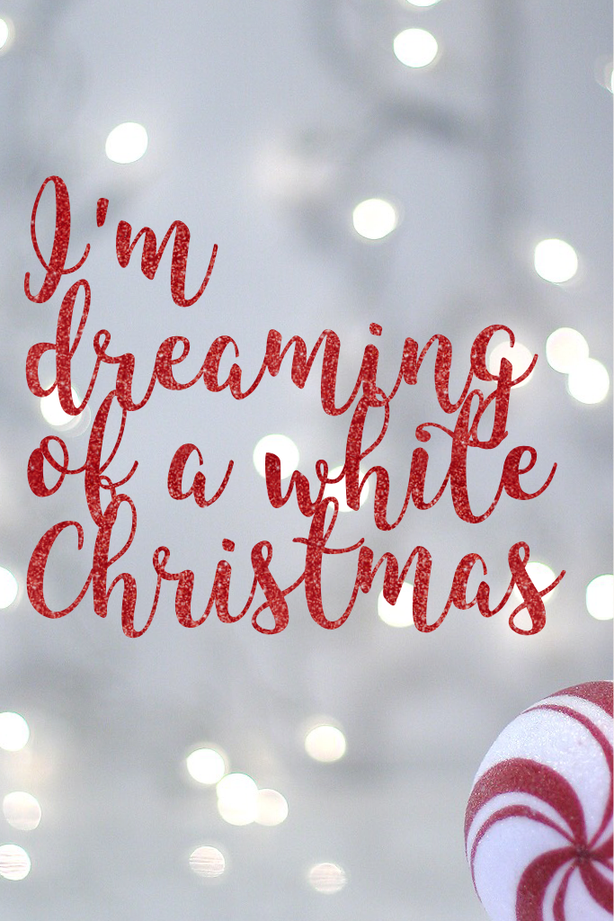 I'm dreaming of a white Christmas 