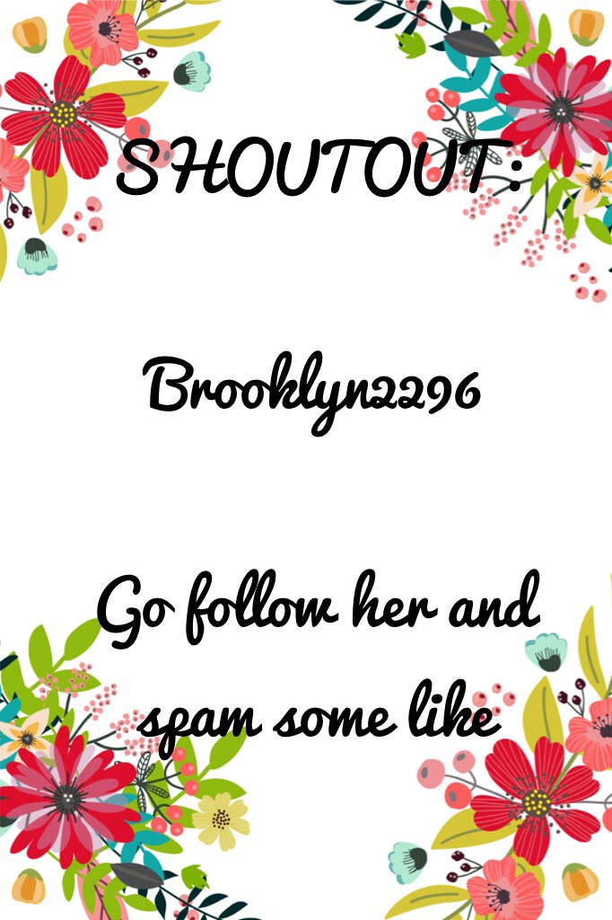 SHOUTOUT:

Brooklyn2296

Go follow her and spam some like