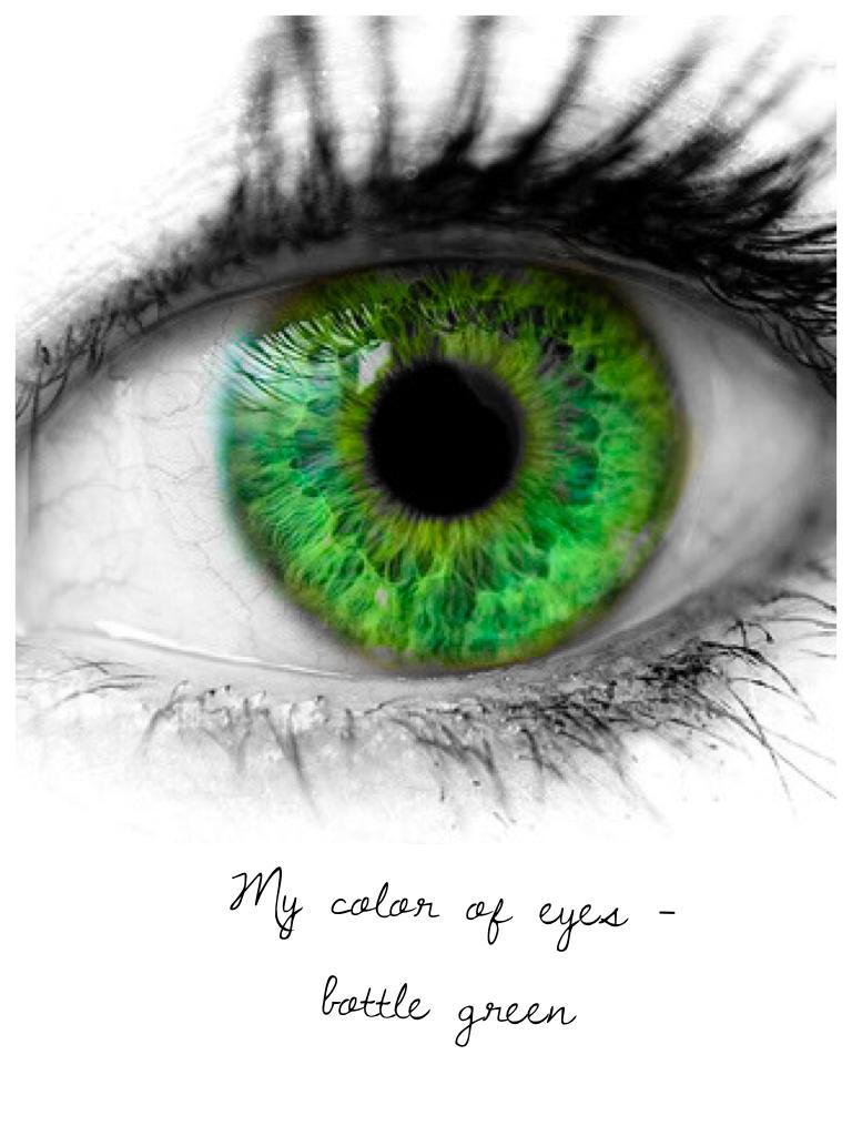 My color of eyes - bottle green
