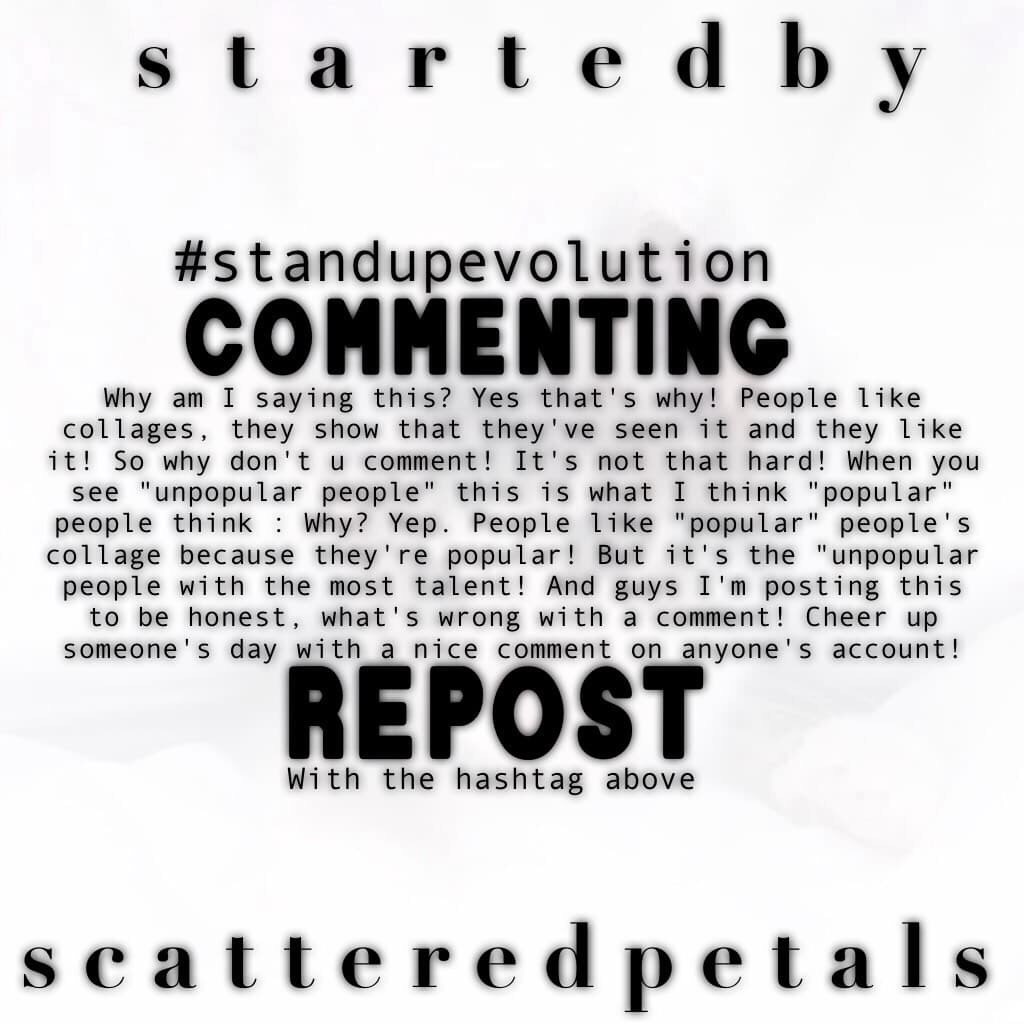 #standupevolution
I totally 100% agree with Emily. Seeing a nice comment makes my day. Don't you like when people comment nice things on your collages? When you like people's collages, tell them that you like it by COMMENTING. It doesn't have to be a huge