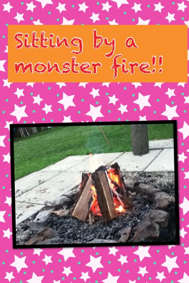 Sitting by a monster fire!!