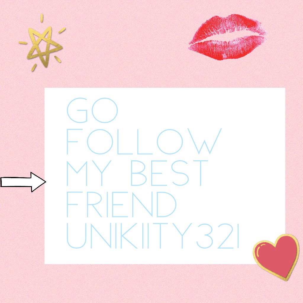 Go follow my best friend UniKiity321