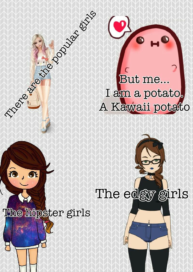 But me...
I am a potato.
A Kawaii potato