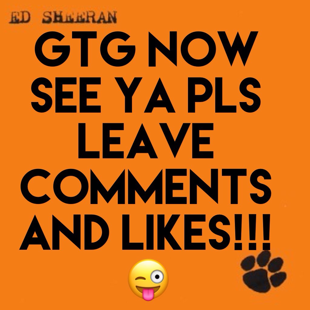 Gtg now see ya pls leave comments and likes!!!😜