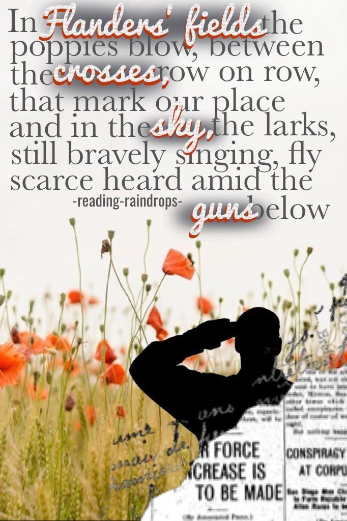 TOOOOOOP

❤️In celebration of Remembrance/Memorial/Veteran's day. It's a the first paragraph of Flanders' fields!!❤️
🌸This took me a long time to make. Rate 1-10? 🌸