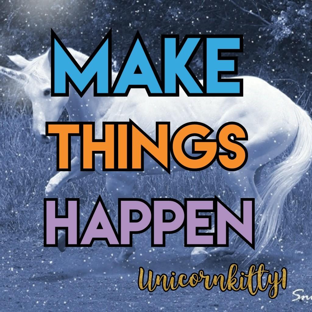 Make things happen🦄