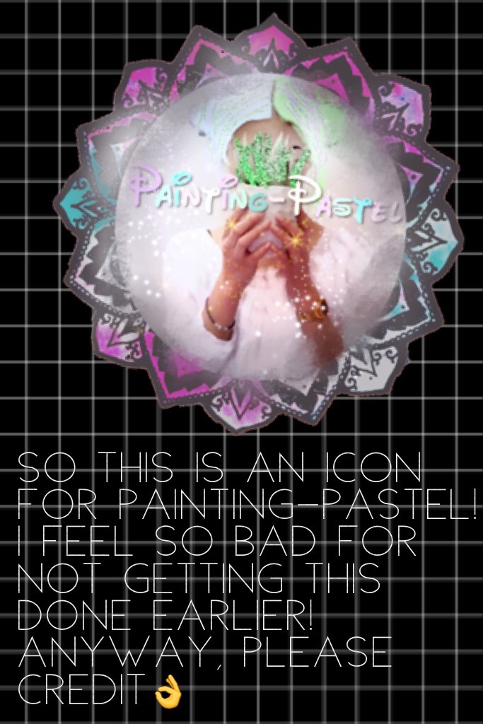 So this is an icon for Painting-Pastel! I feel so bad for not getting this done earlier! Anyway, please credit👌