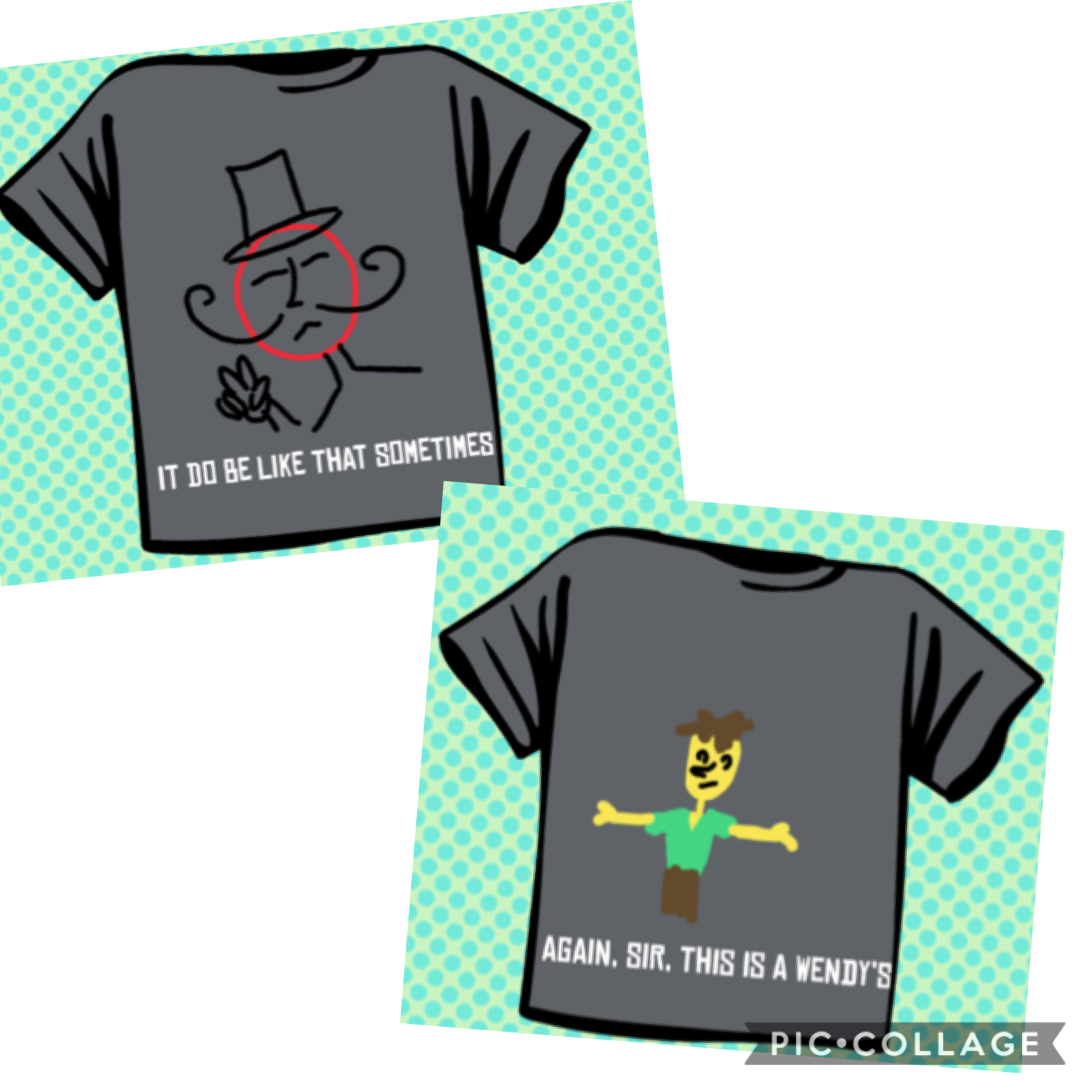 My cousins and I were playing Jackbox and these were some of the shirts we came up with
I did one of the drawings and both the slogans ✌️