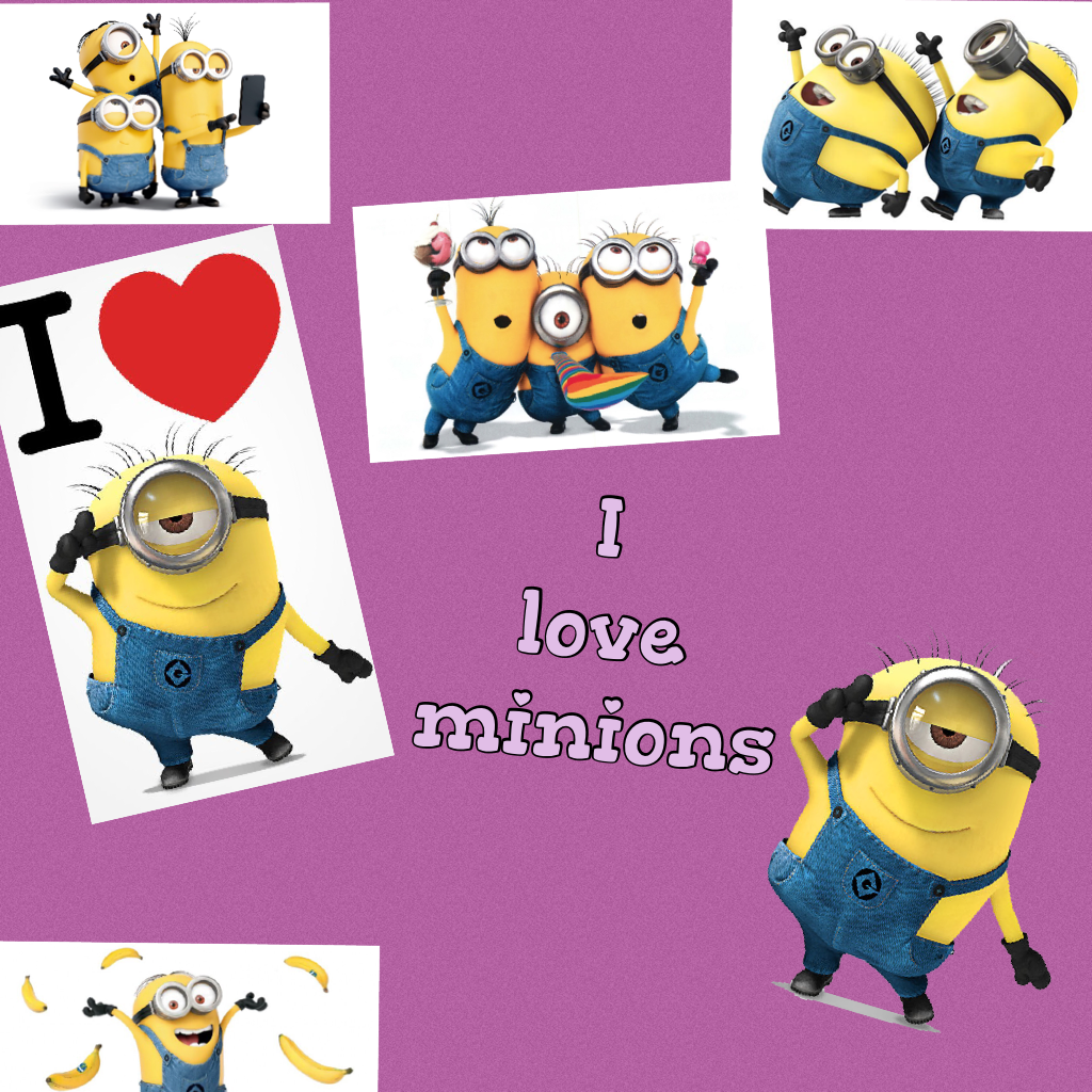 I love minions 