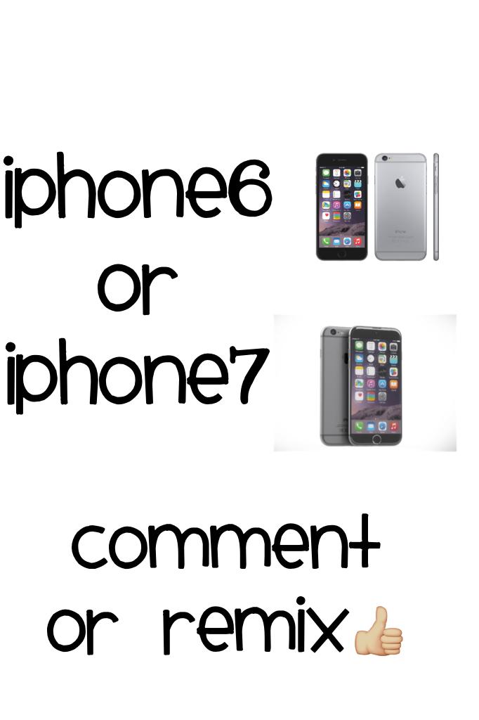 iPhone6 Or  iPhone7