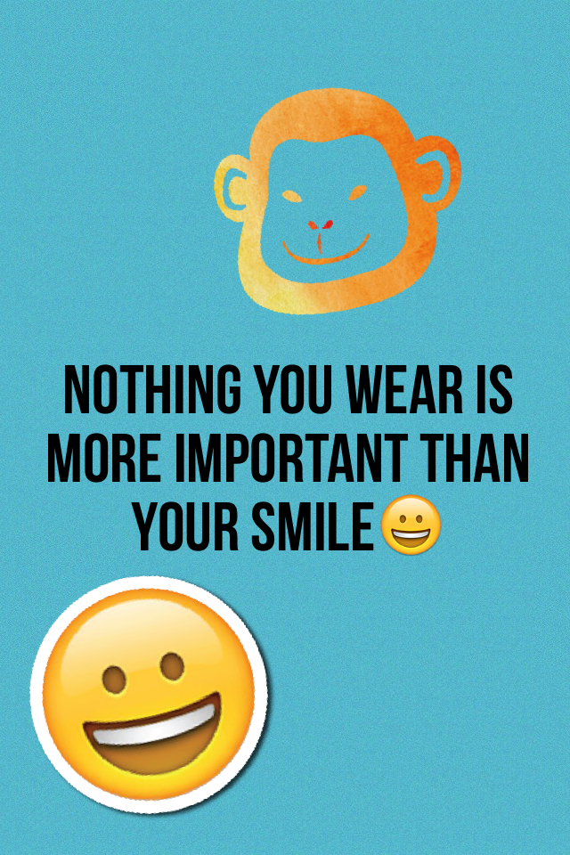 Nothing you wear is more important than your smile😀