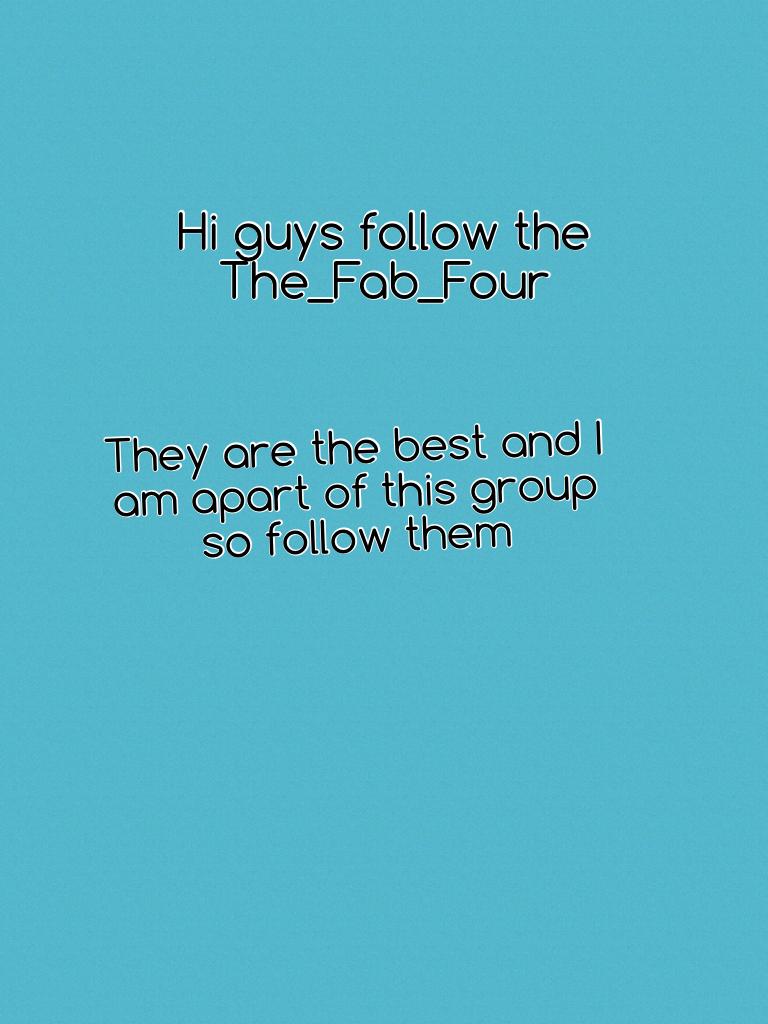 In the Fab Four there is Nini Lulu Kyliy and Abby tap Abby is me ps we made up this names

