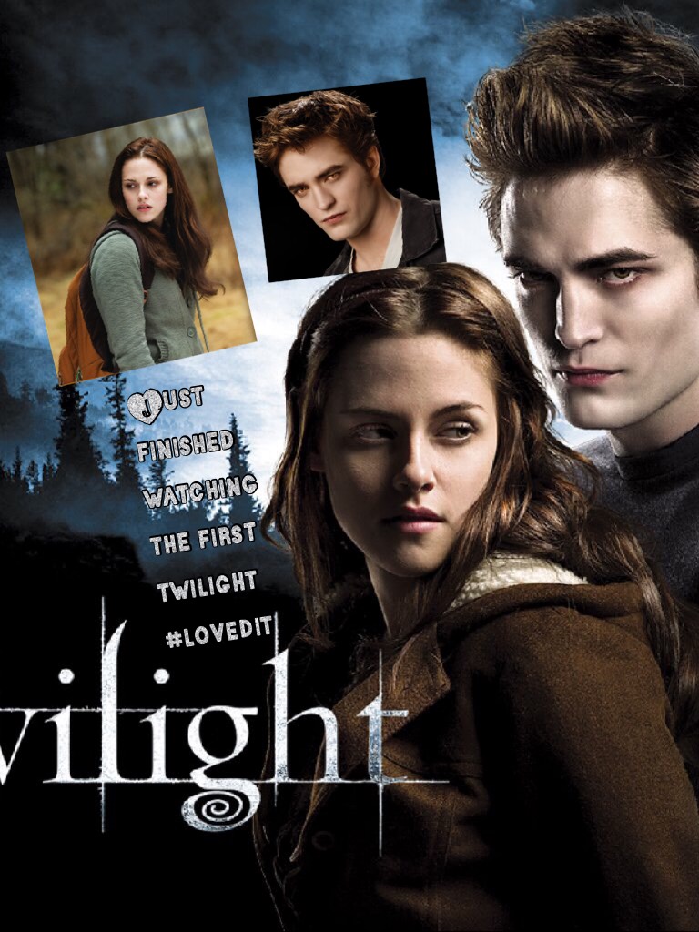 Just finished watching the first twilight it was so good 