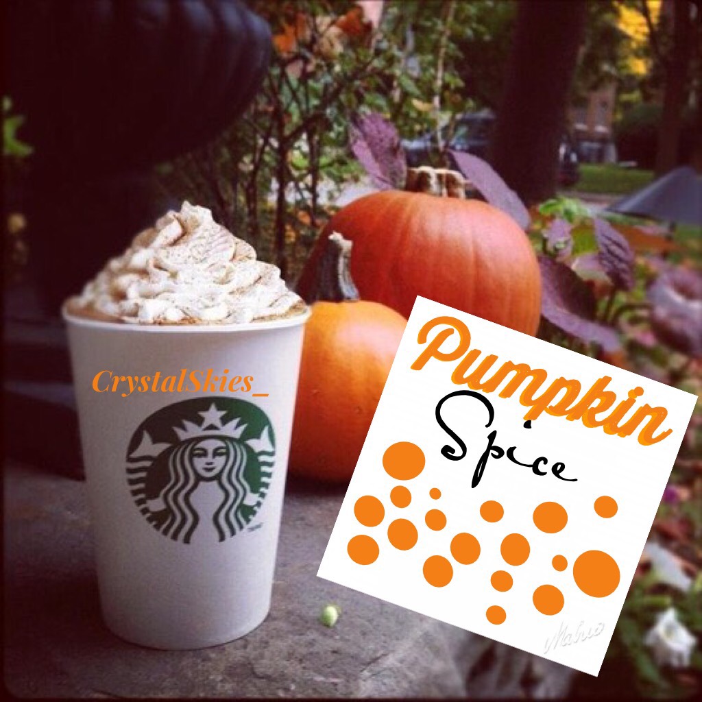 Pumpkin Spice! Comment your favorite Starbucks Drink!