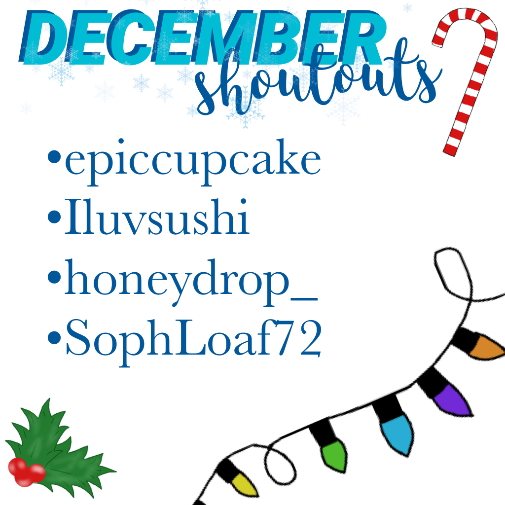 DECEMBER SHOUTOUTS! Congrats to the winners of this month! Remember to still be liking and comments stuff on my collages! Congrats! ❤️❤️❤️