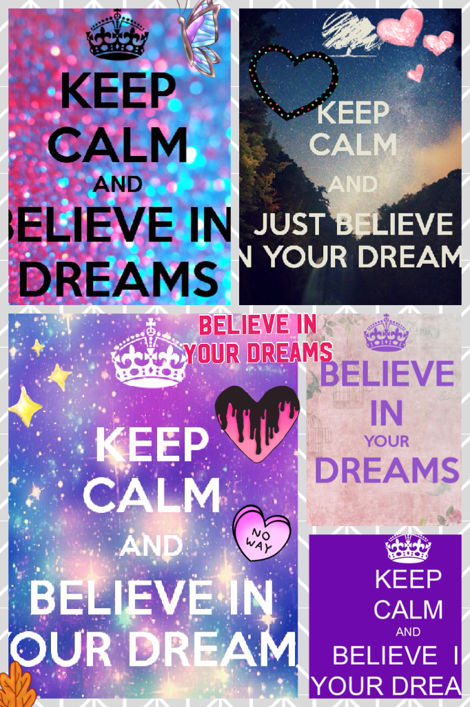 Believe in your dreams 😜