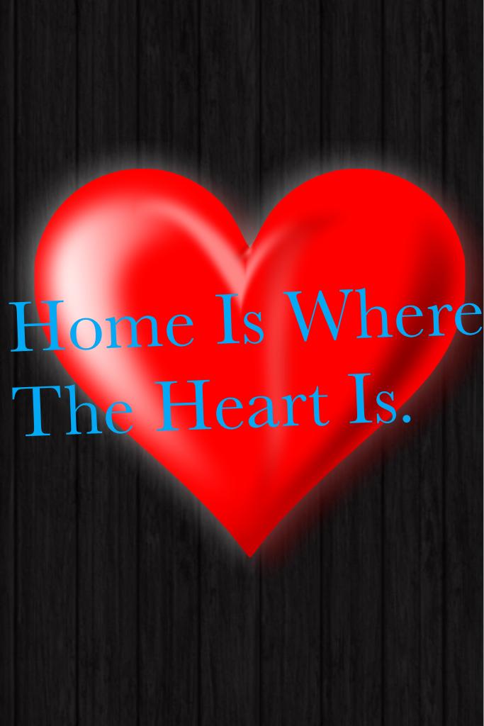 Home Is Where The Heart Is. 
❤️🦋
