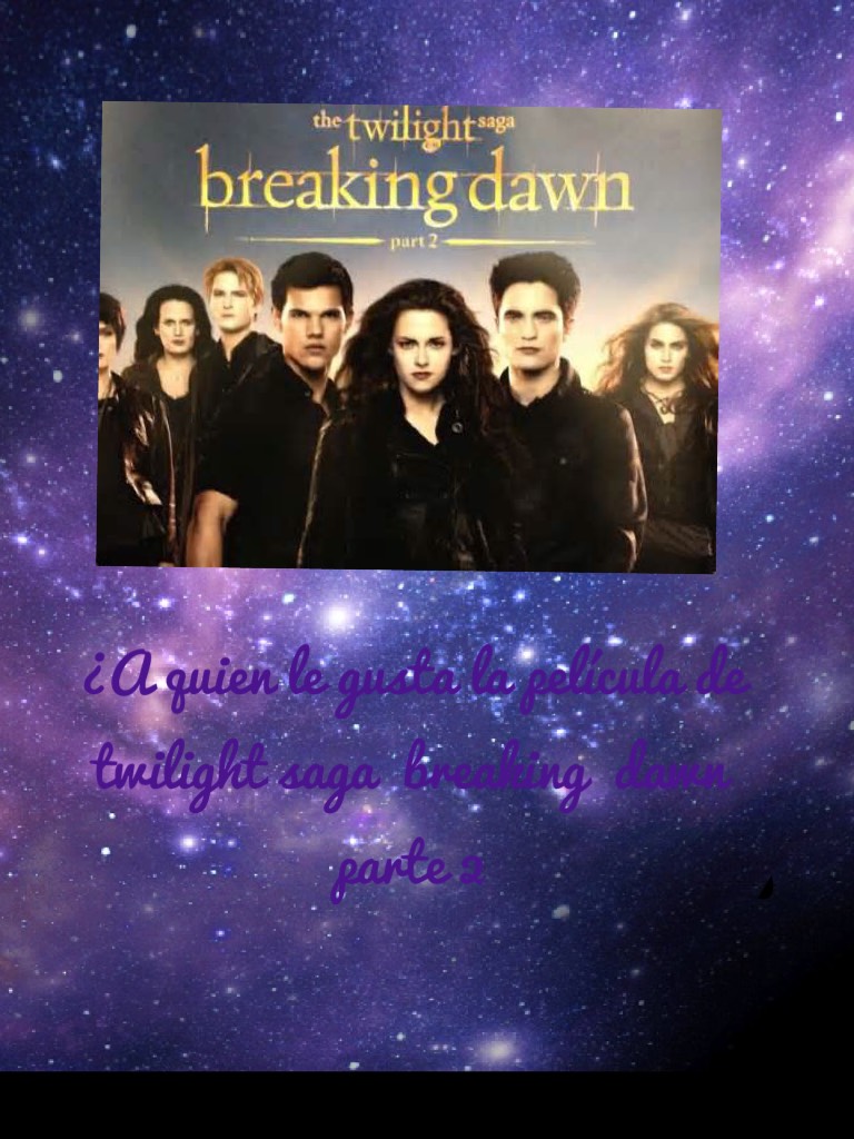 ¿A quien le gusta la película de  twilight saga  breaking  dawn  parte 2