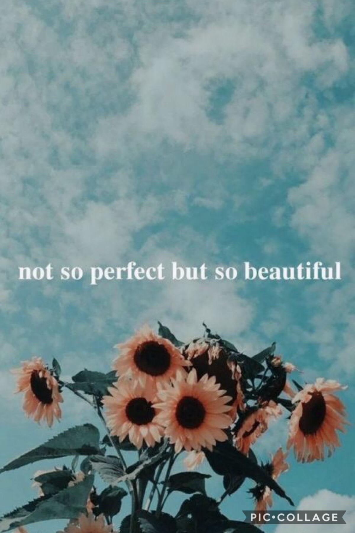 [ click ] 
You may not be “perfect” but you are beautiful to me!💛💚 I hate how social media has these “perfect” girls/boys. There’s no such thing as perfect! If you think your imperfect, the world it self says, IM PERFECT! Love yourself for who you are! 