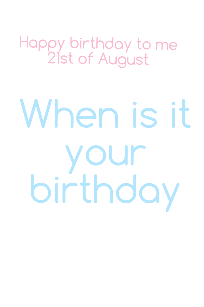 When is it your birthday ???