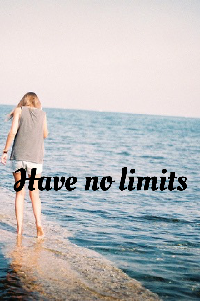 Have no limits