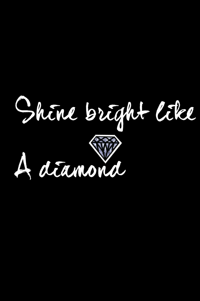 Shine bright like
A diamond 